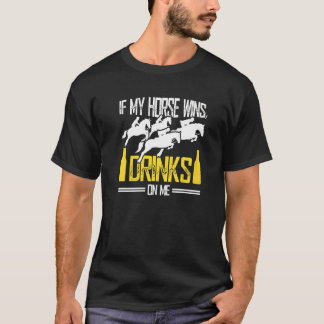 Wenn mein Pferd gewinnt, gehen die Getränke auf mi T-Shirt