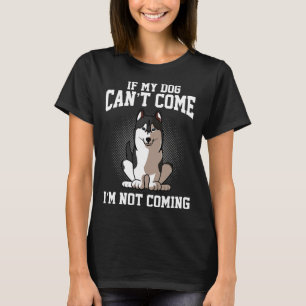 Wenn mein sibirischer Husky kommen kann, komme ich T-Shirt