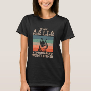 Wenn meine Akita dich nicht mag, werde ich wahrsch T-Shirt
