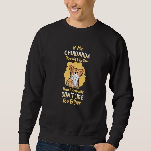 Wenn meine Chihuahua nicht mag, dass du den Besitz Sweatshirt (Vorderseite)