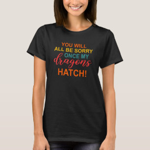 Wenn meine Drachen Appare schlüpfen, werden Sie es T-Shirt