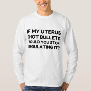 Wenn meine Uterus-Schrott-Kugeln würden Sie aufhör T-Shirt