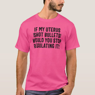 Wenn meine Uterus-Schrott-Kugeln würden Sie aufhör T-Shirt