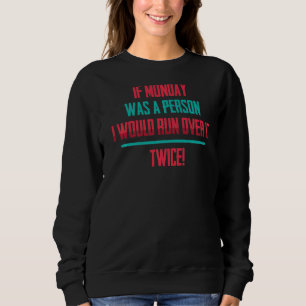 Wenn Montag eine Person wäre, würde ich darüber Wi Sweatshirt