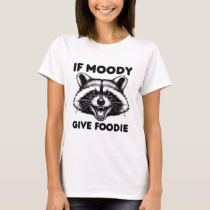 Wenn Moody Give Foody Shirt   Funny Raccoon T-Shir