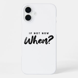 Wenn nicht jetzt, wann? Motivation iPhone 16 Plus Hülle