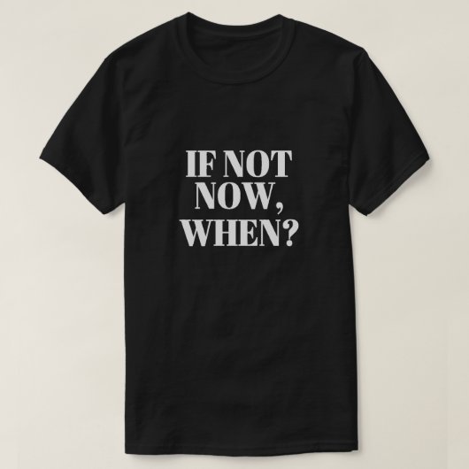 Wenn nicht jetzt Wann? T - Shirt (Design vorne)
