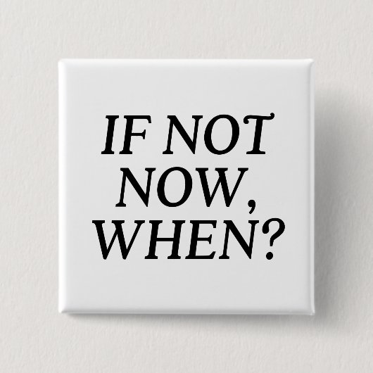Wenn nicht jetzt, wann? Typografie Button (Vorderseite)