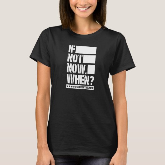 Wenn nicht jetzt, wenn Gun Kontrolle jetzt Anti Gu T-Shirt (Vorderseite)