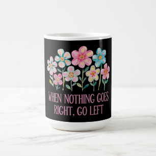 Wenn nichts gut geht, gehen Sie links Kaffeetasse