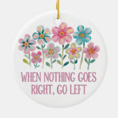 Wenn nichts gut geht, gehen Sie links Keramik Ornament (Hinten)