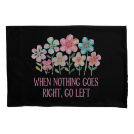 Wenn nichts gut geht, gehen Sie links Kissenbezug