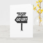 Wenn nichts gut geht, gehen Sie links - lustig Karte (Gelbe Blume)