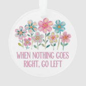 Wenn nichts gut geht, gehen Sie links Ornament (Rückseite)