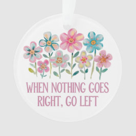 Wenn nichts gut geht, gehen Sie links Ornament