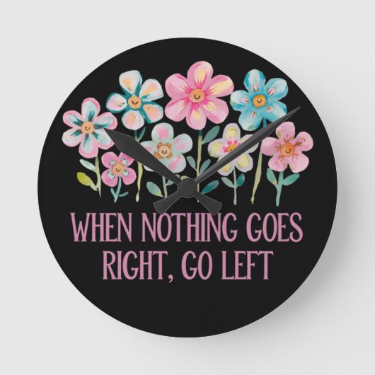 Wenn nichts gut geht, gehen Sie links Runde Wanduhr (Vorderseite)