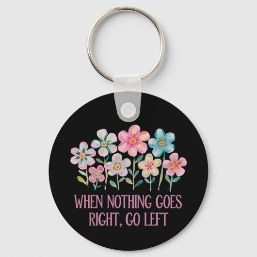 Wenn nichts gut geht, gehen Sie links Schlüsselanhänger (Vorderseite)