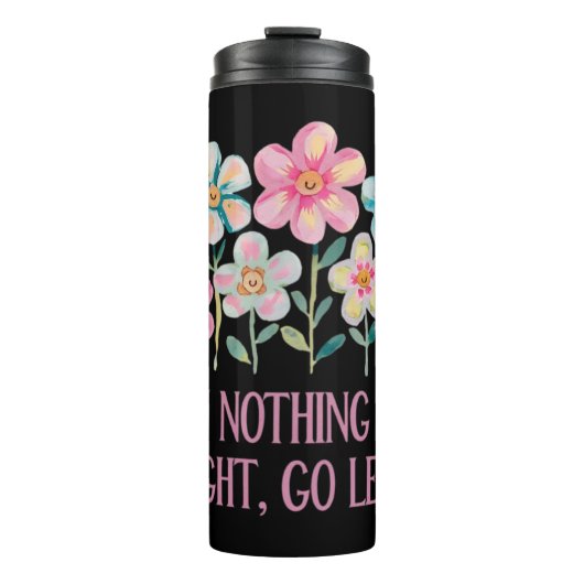 Wenn nichts gut geht, gehen Sie links Thermosbecher (Vorderseite)