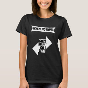 Wenn nichts richtig geht, wird Verlassen Funny Z T-Shirt