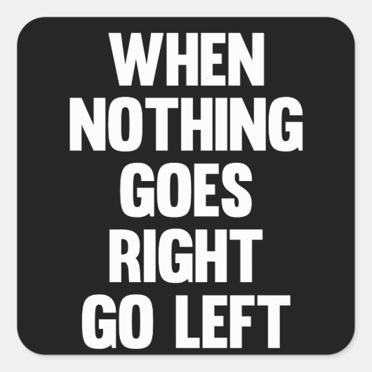 Wenn nichts richtig geht, wird Verlassen | Sarcasm Quadratischer Aufkleber (Vorderseite)