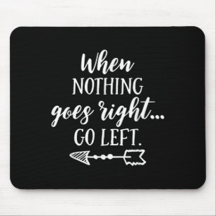 Wenn nichts richtig läuft, geh nach links Motivati Mousepad