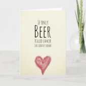 Wenn nur Bier Krebs anstelle von Chemotherapie töt Karte (Vorderseite)