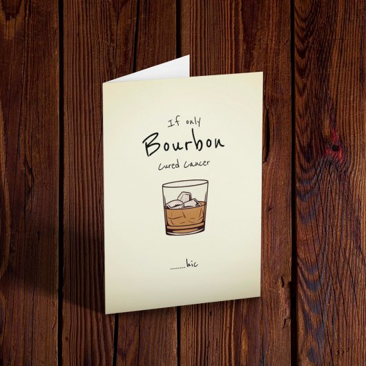 Wenn nur Bourbon Krebs heilen würde Karte