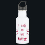 Wenn nur das Wine! Trinkflasche<br><div class="desc">Diese komische Wasserflasche sagt "If Only this was Wine", in trendiger, weinfarbener Aquarellschrift. Ein unglaublich witzig Stil, um sich an diesen Tagen, können Sie ein oder zwei Glas verwenden!</div>