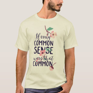 Wenn nur der gesunde Menschenverstand so verbreite T-Shirt