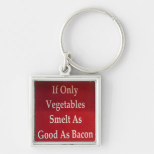 Wenn nur Gemüse so gut schmelzen wie Bacon Funny Schlüsselanhänger