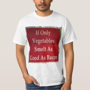 Wenn nur Gemüse so gut schmelzen wie Bacon Funny T-Shirt