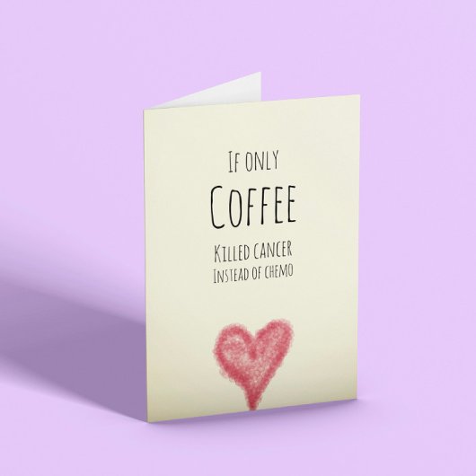 Wenn nur Kaffee Krebs statt Chemotherapie tötete Karte
