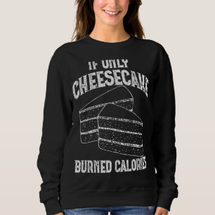 Wenn nur Käsekuchen gebrannte Kalorien Funny Eater Sweatshirt