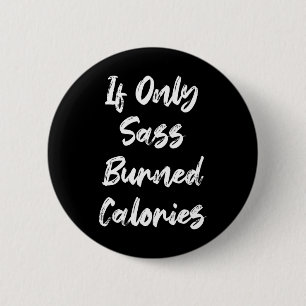 Wenn nur S verbrannte Kalorien Funny Sarcastic Fit Button