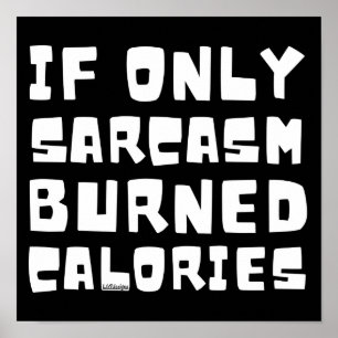 WENN NUR SARCASM BURNED CALORIES lustig sarkastisc Poster