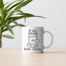 Wenn nur Sarcasm Burnt Calories - Funny Angry Cat