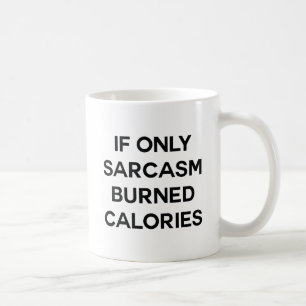 Wenn nur Sarcasm Kalorien gebrannt hat Kaffeetasse