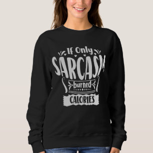 Wenn nur Sarcasm Kalorien verbrannte positiven Gei Sweatshirt