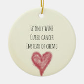 Wenn nur WINE Krebs heilte anstelle von Chemo Keramik Ornament (Vorne)