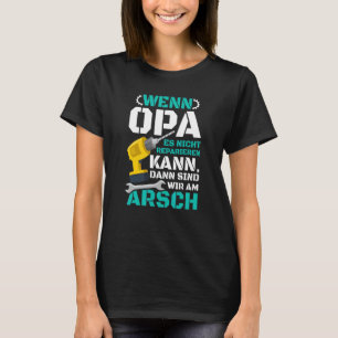Wenn Opa es nicht reparieren kann, sind wir abgesc T-Shirt
