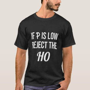 Wenn P niedrig ist, lehnen Sie die HO-Datenstatist T-Shirt