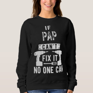 Wenn Pap es nicht reparieren kann, kann es niemand Sweatshirt