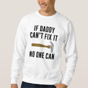 Wenn Papa das nicht reparieren kann, kann es niema Sweatshirt