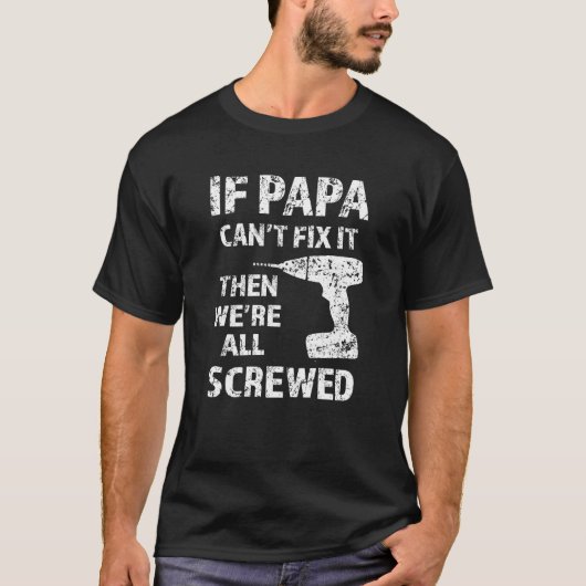 Wenn Papa es nicht regeln kann, dann sind wir alle T-Shirt (Vorderseite)