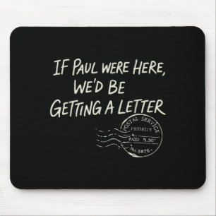 Wenn Paul hier wäre, würden wir einen Brief bekomm Mousepad