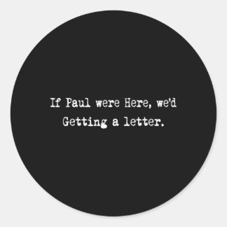 Wenn Paul hier wäre, würden wir einen Brief bekomm Runder Aufkleber