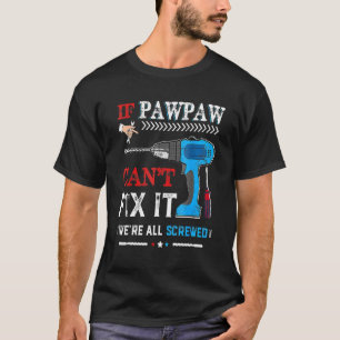 Wenn Pawpaw Cant Fix war es alles geschraubt Vater T-Shirt