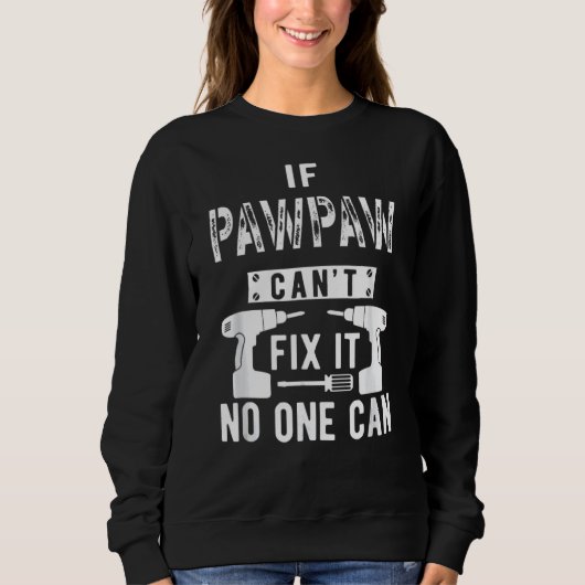 Wenn Pawpaw es nicht reparieren kann, kann es niem Sweatshirt (Vorderseite)