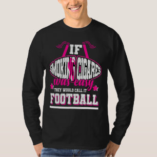Wenn Rauchen einfach wäre, würden sie es Fußball n T-Shirt
