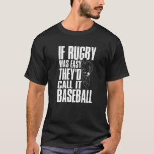 Wenn Rugby einfach wäre, würden sie es Baseball ne T-Shirt